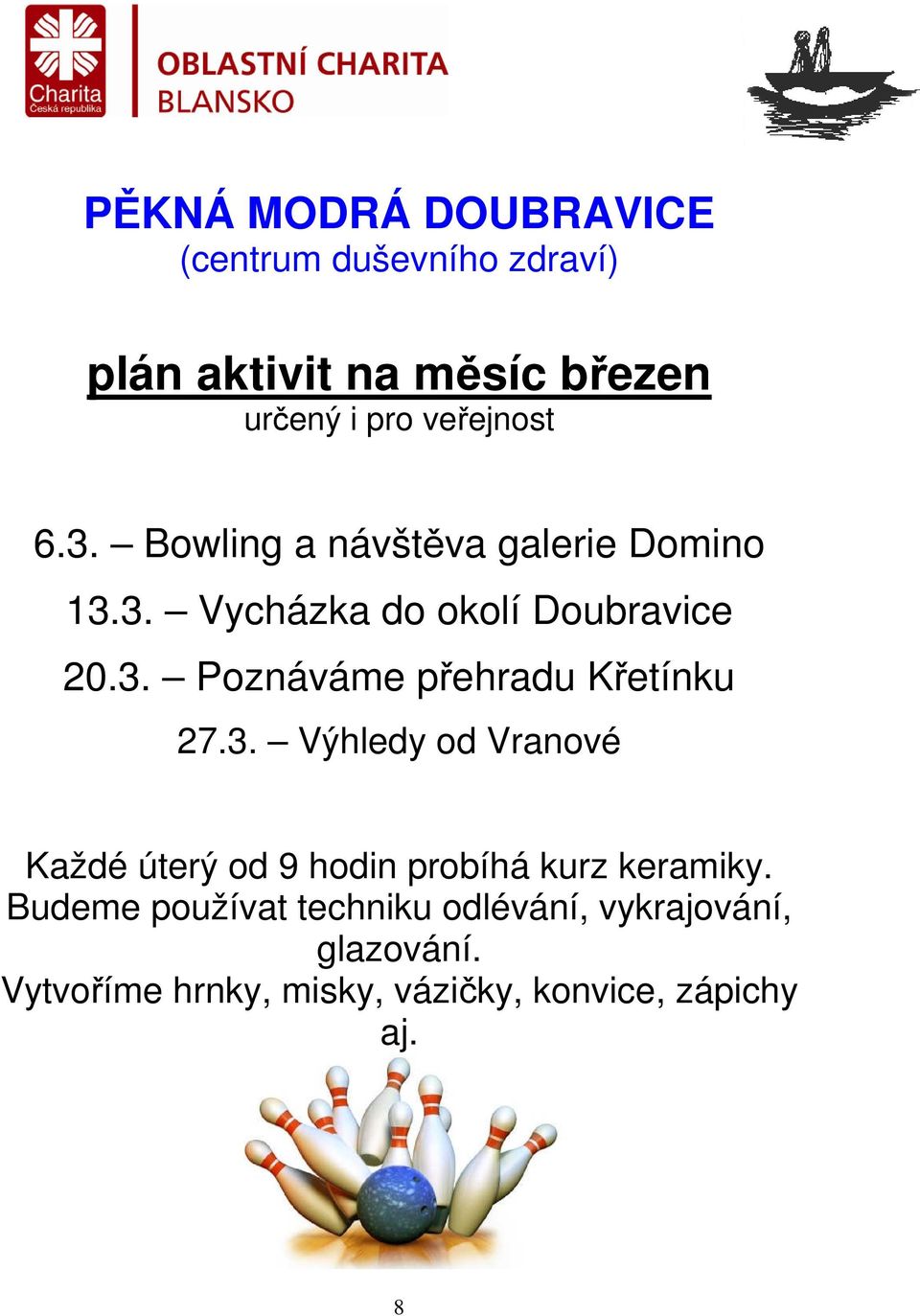 3. Výhledy od Vranové Každé úterý od 9 hodin probíhá kurz keramiky.