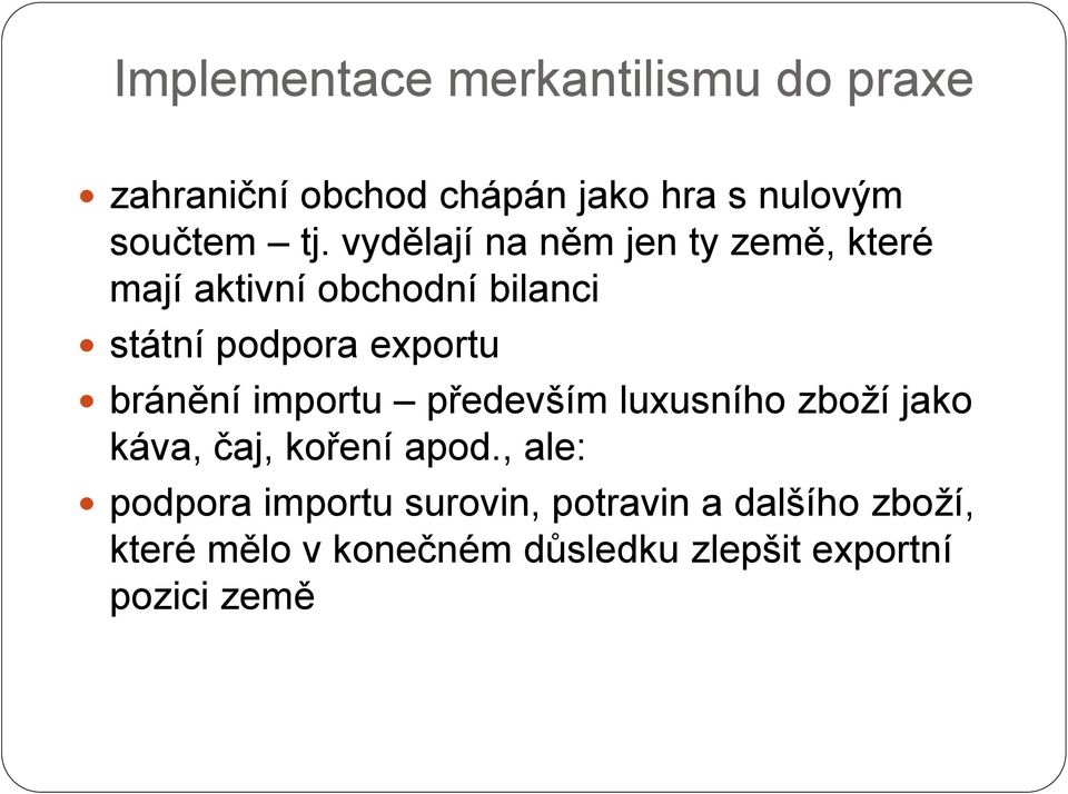 bránění importu především luxusního zboží jako káva, čaj, koření apod.