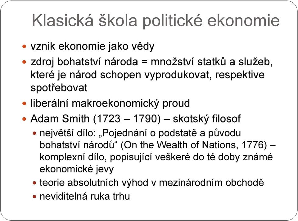 filosof největší dílo: Pojednání o podstatě a původu bohatství národů (On the Wealth of Nations, 1776) komplexní dílo,