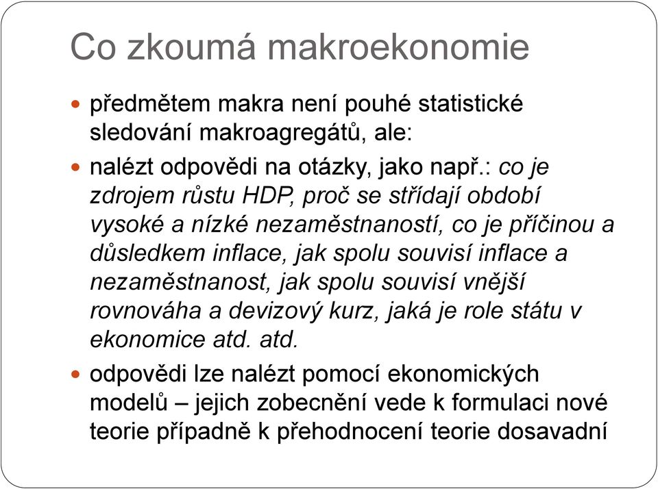 souvisí inflace a nezaměstnanost, jak spolu souvisí vnější rovnováha a devizový kurz, jaká je role státu v ekonomice atd.