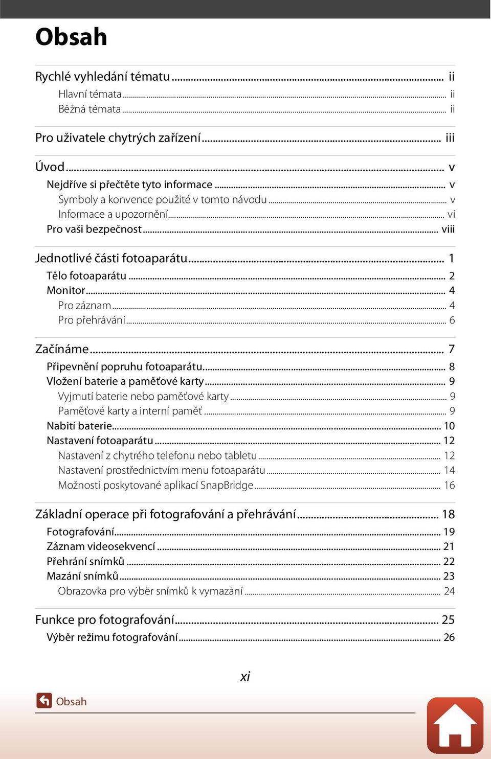 .. 4 Pro přehrávání... 6 Začínáme... 7 Připevnění popruhu fotoaparátu... 8 Vložení baterie a paměťové karty... 9 Vyjmutí baterie nebo paměťové karty... 9 Paměťové karty a interní paměť.