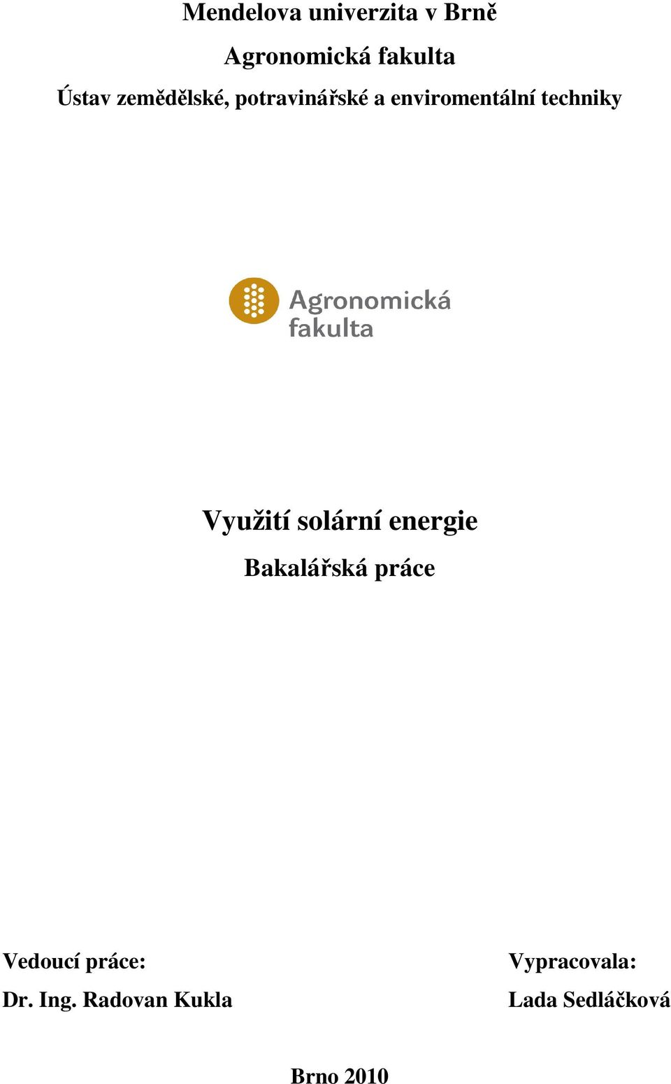 Využití solární energie Bakalářská práce Vedoucí práce: