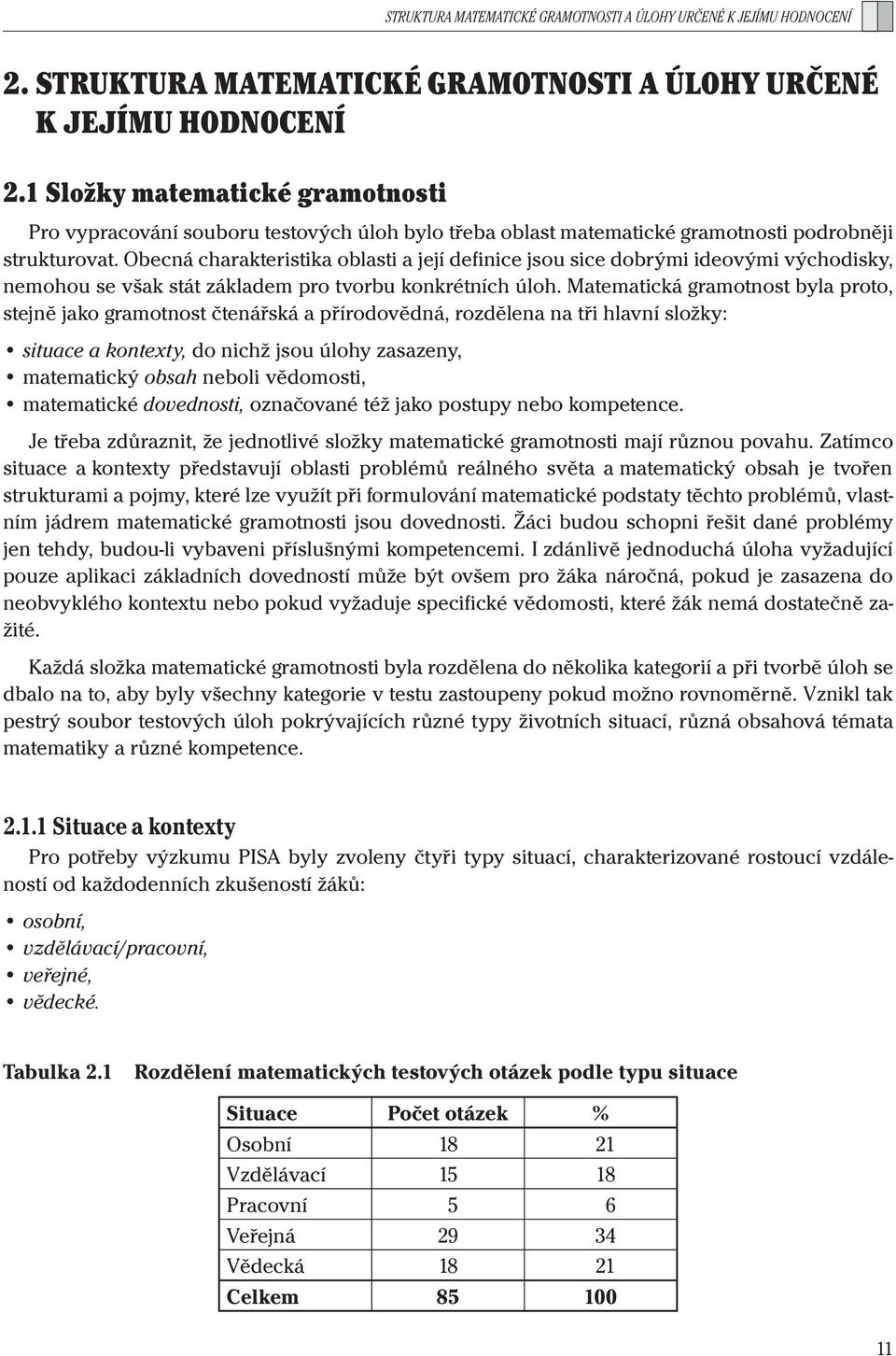 Obecná charakteristika oblasti a její definice jsou sice dobrými ideovými východisky, nemohou se však stát základem pro tvorbu konkrétních úloh.