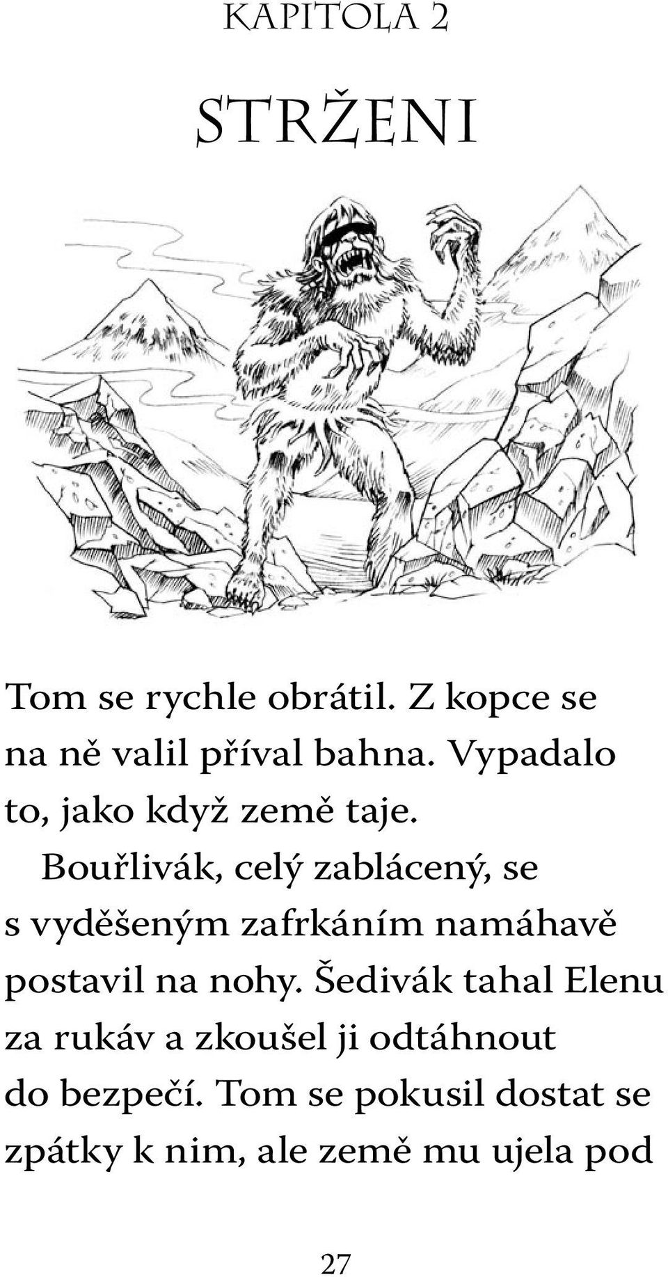 Bouřlivák, celý zablácený, se s vyděšeným zafrkáním namáhavě postavil na nohy.