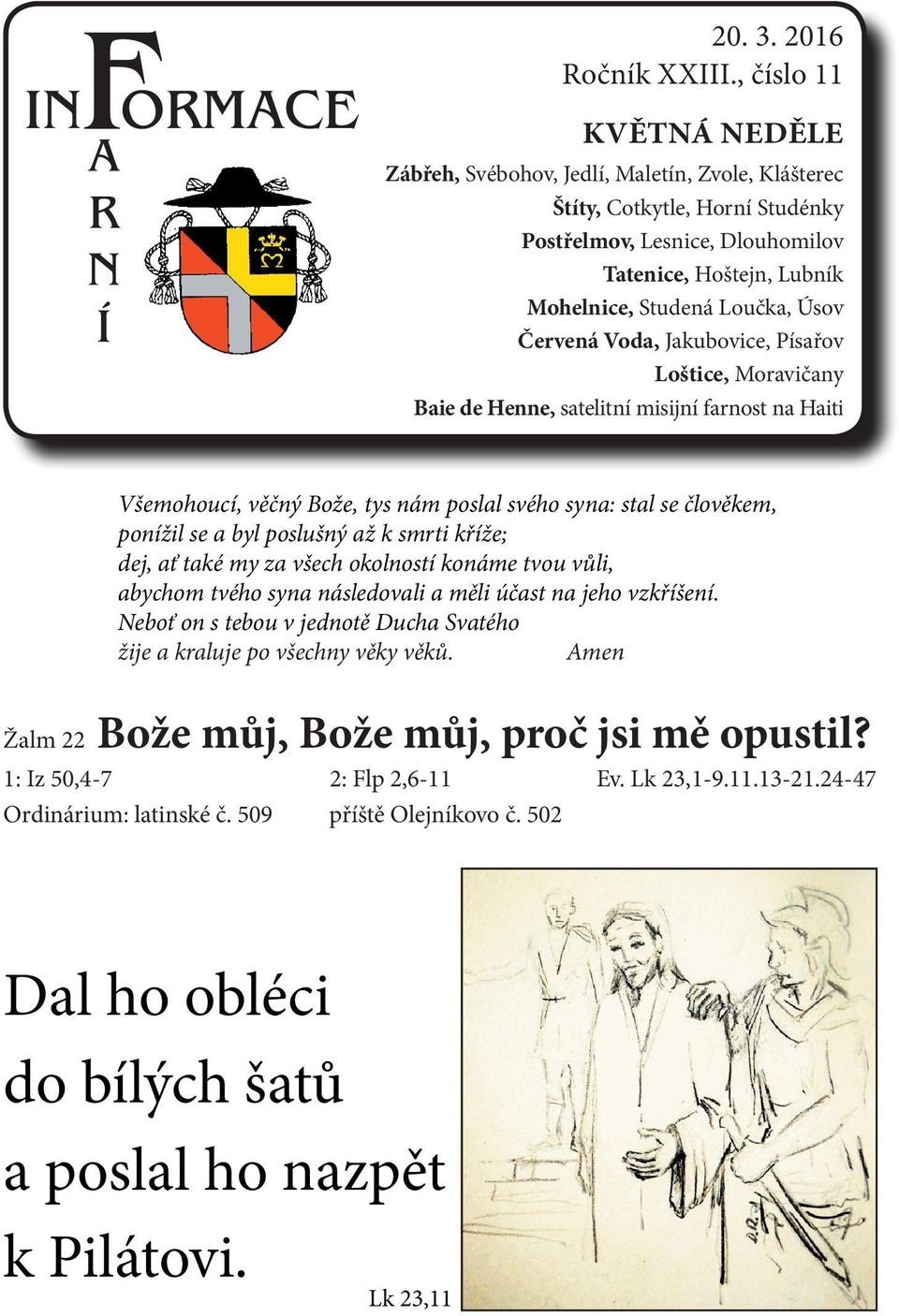 Červená Voda, Jakubovice, Písařov Loštice, Moravičany Baie de Henne, satelitní misijní farnost na Haiti Všemohoucí, věčný Bože, tys nám poslal svého syna: stal se člověkem, ponížil se a byl poslušný