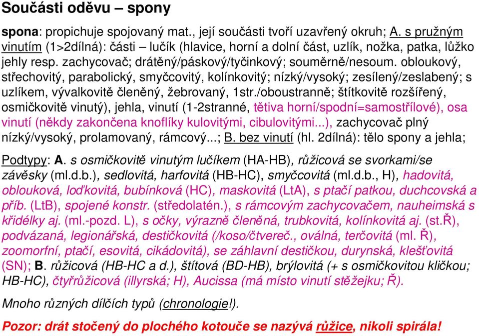 obloukový, střechovitý, parabolický, smyčcovitý, kolínkovitý; nízký/vysoký; zesílený/zeslabený; s uzlíkem, vývalkovitěčleněný, žebrovaný, 1str.