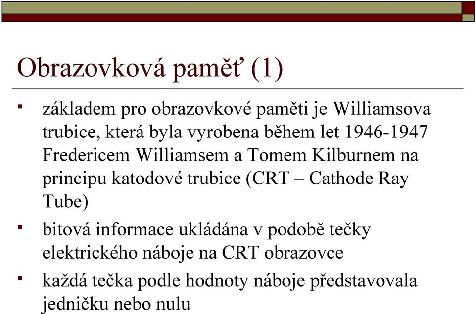 katodové trubice (CRT Cathode Ray Tube) bitová informace ukládána v podobě tečky