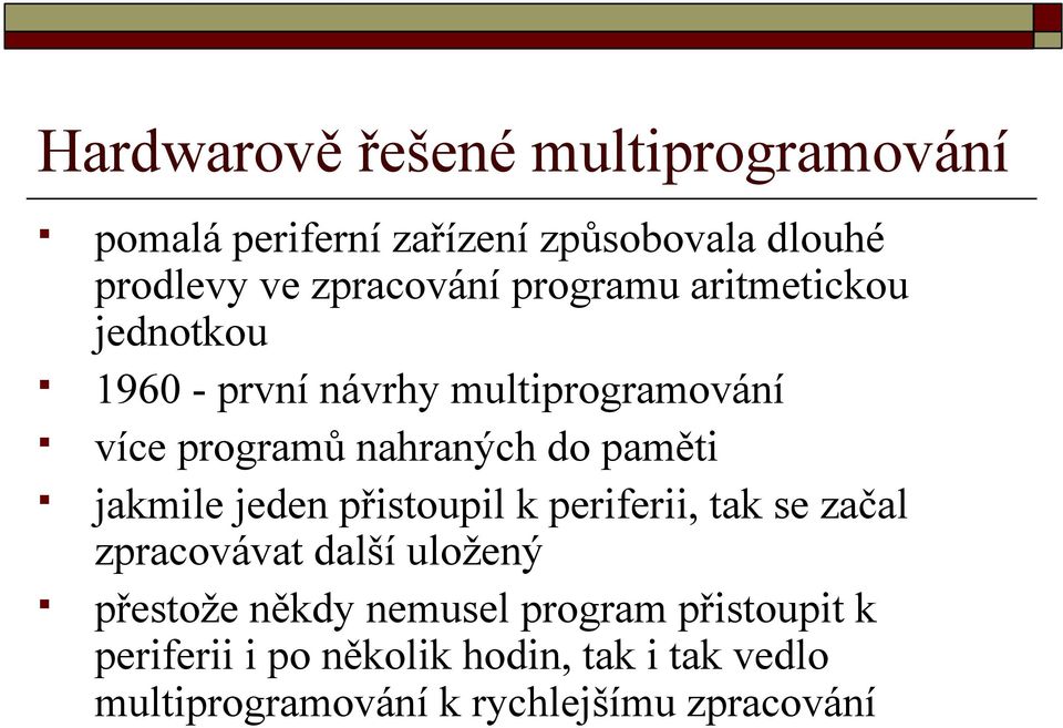 jakmile jeden přistoupil k periferii, tak se začal zpracovávat další uložený přestože někdy nemusel