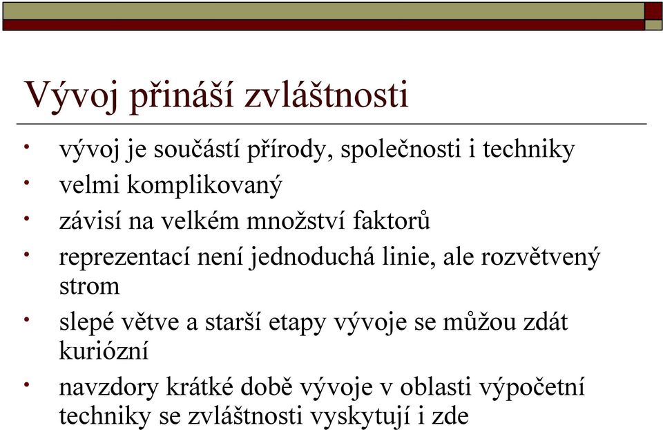 ale rozvětvený strom slepé větve a starší etapy vývoje se můžou zdát kuriózní