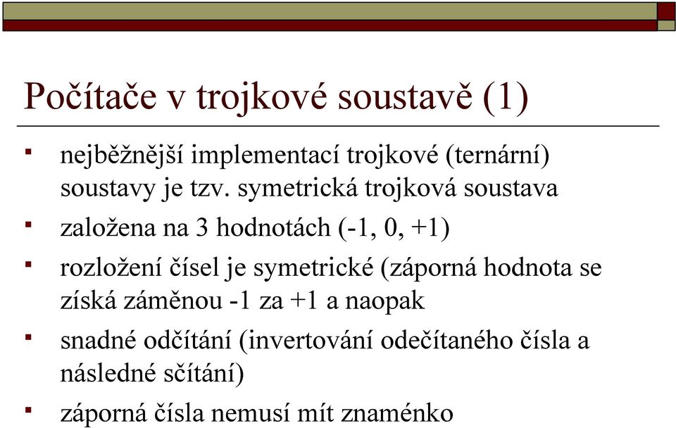 symetrická trojková soustava založena na 3 hodnotách (-1, 0, +1) rozložení čísel je