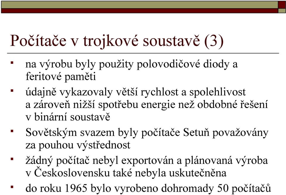 soustavě Sovětským svazem byly počítače Setuň považovány za pouhou výstřednost žádný počítač nebyl