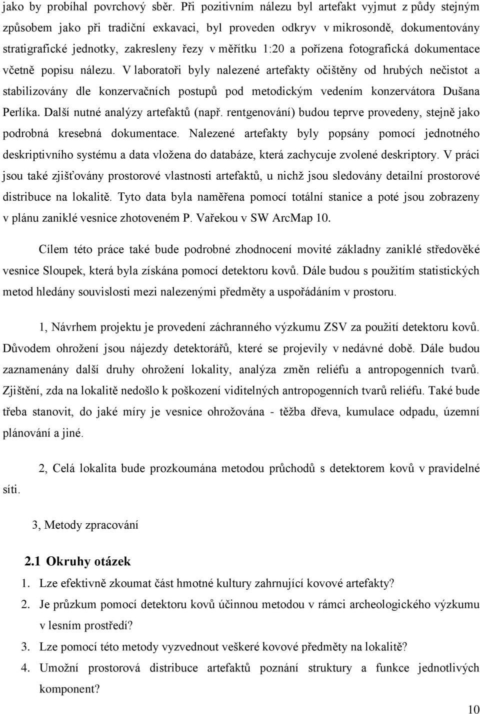 pořízena fotografická dokumentace včetně popisu nálezu.