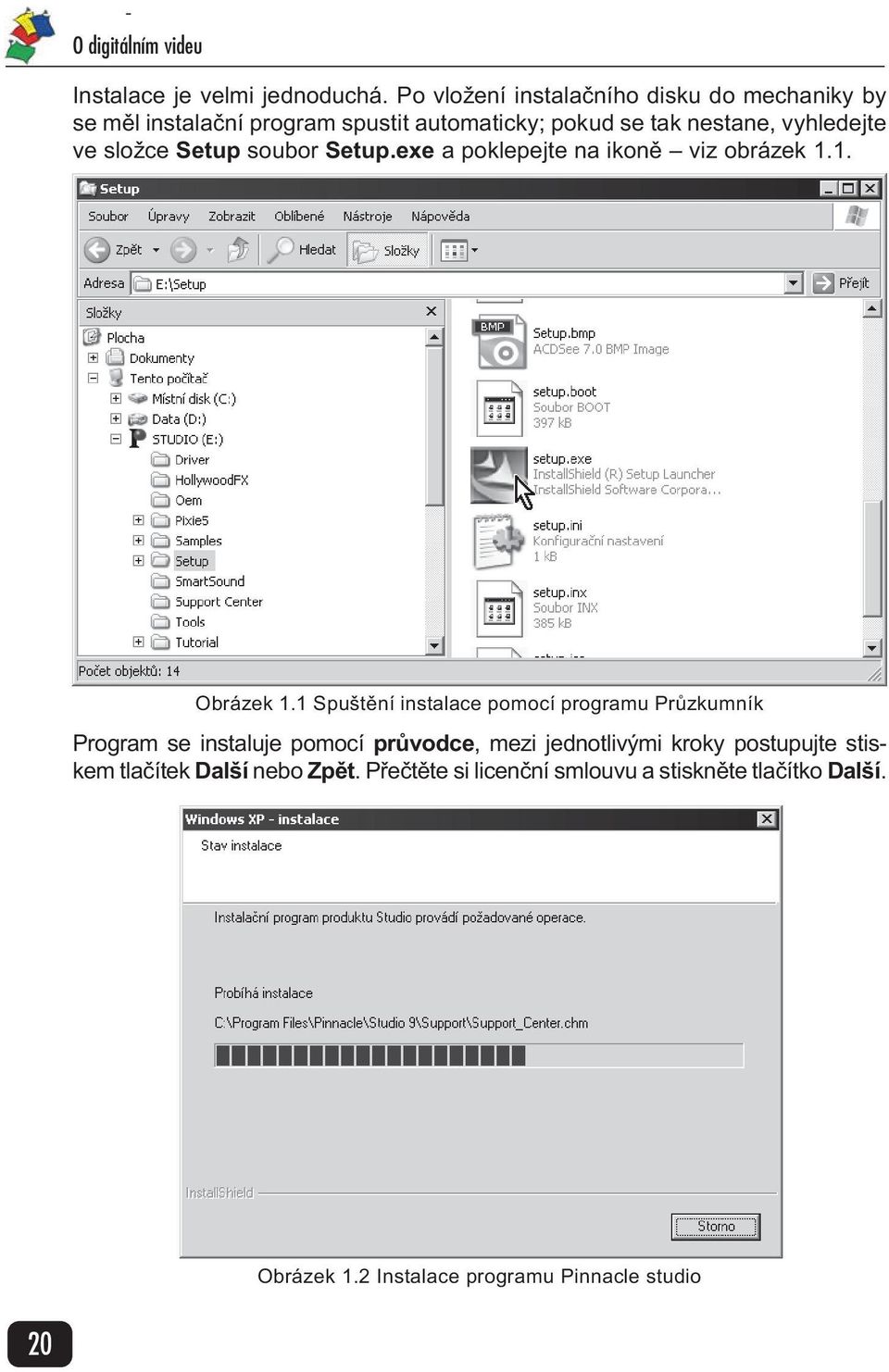 složce Setup soubor Setup.exe a poklepejte na ikonì viz obrázek 1.1. Obrázek 1.