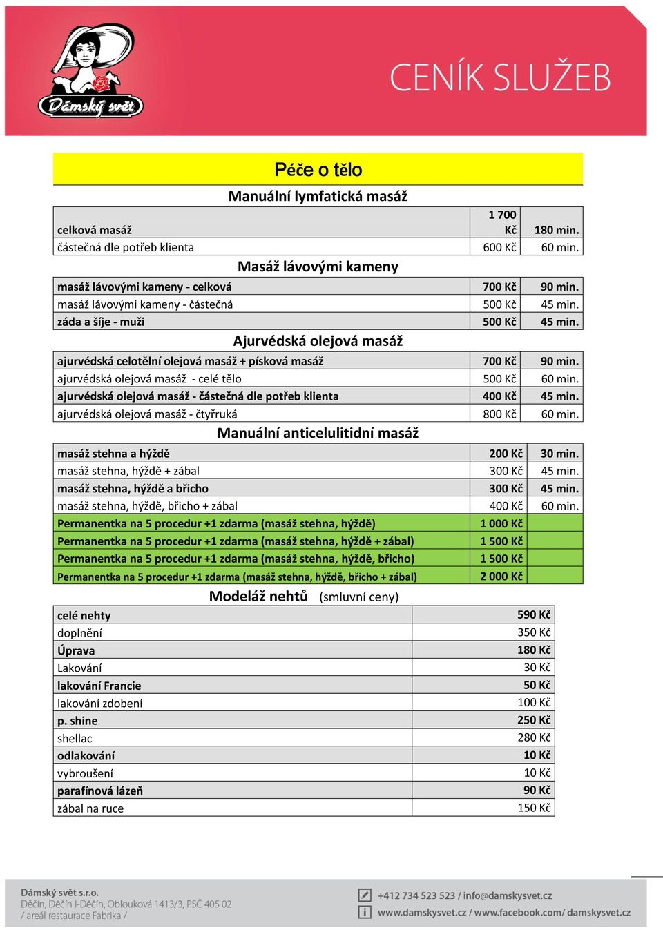 ajurvédská olejová masáž - celé tělo 500 Kč 60 min. ajurvédská olejová masáž - částečná dle potřeb klienta 400 Kč 45 min. ajurvédská olejová masáž - čtyřruká 800 Kč 60 min.