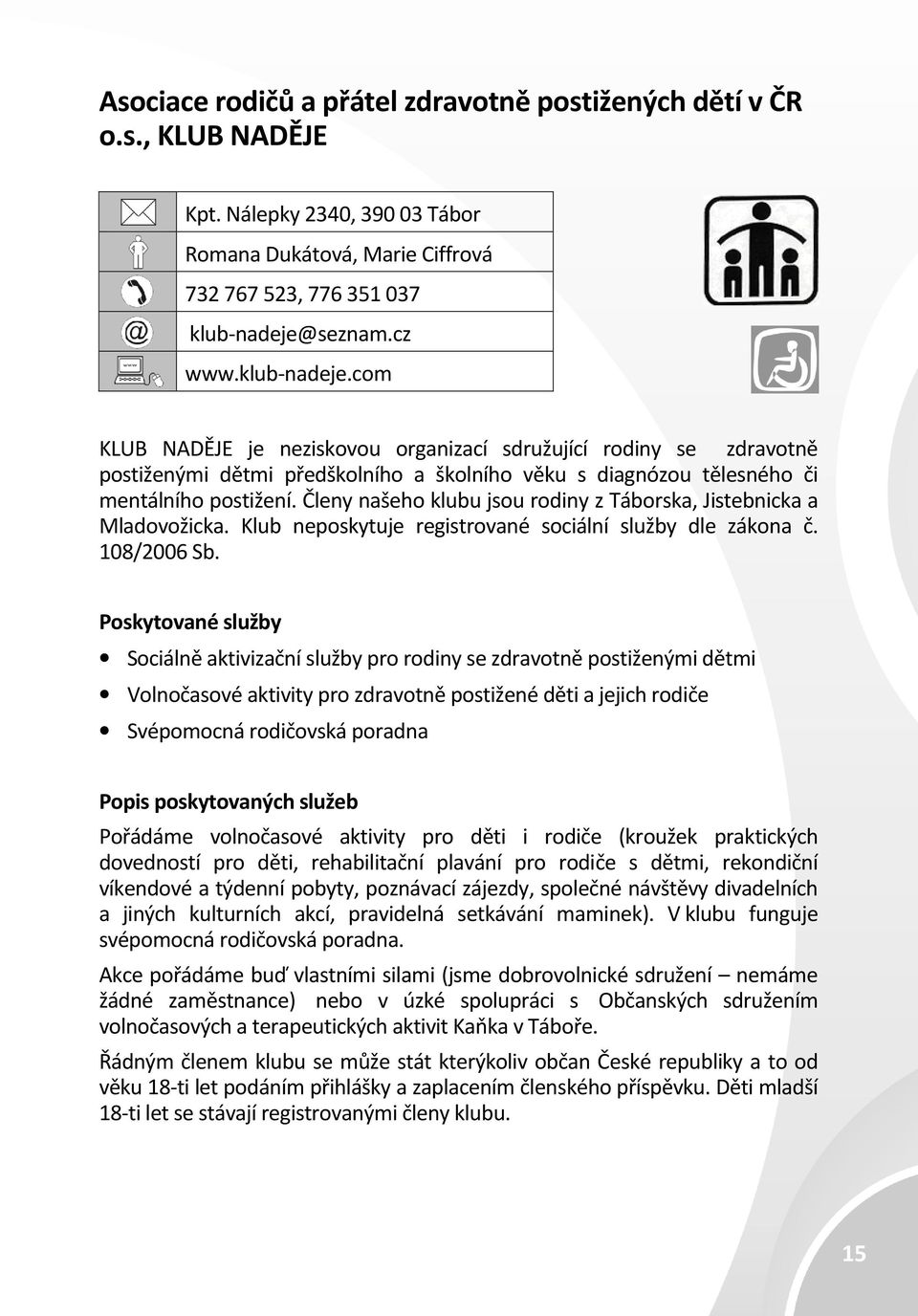 Cílové skupiny Organizace poskytující služby cílovým skupinám jsou označeny  následujícími logy: Osoby se zdravotním postižením - PDF Free Download