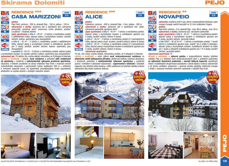 zařízení, balkon; apartmány jsou dvoupodlažní trilo 6-55 m² - 2 ložnice s manželskou postelí s oddělitelnými lůžky, obývací pokoj s kuchyňským koutem a rozkládacím gaučem pro 2 osoby, předsíň,