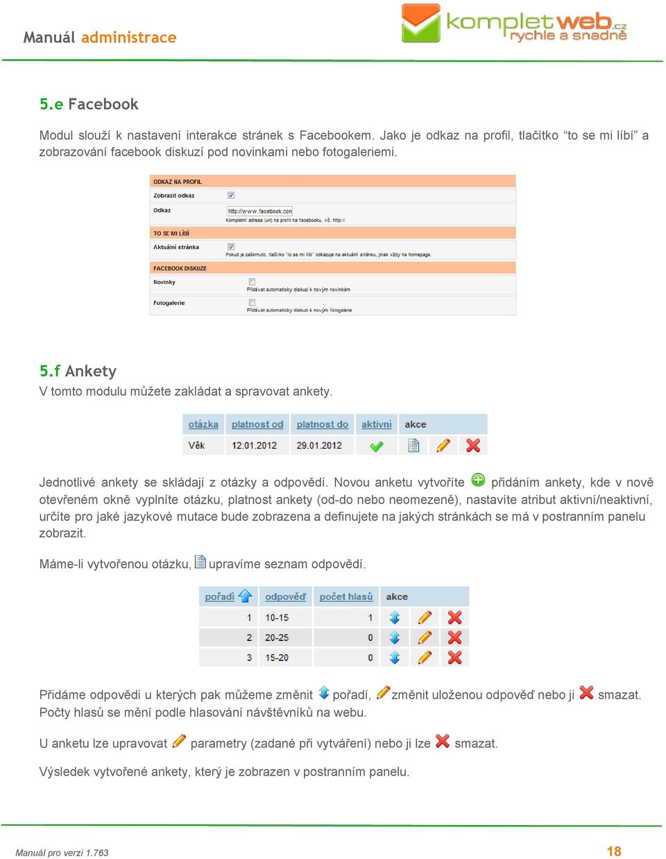 Novou anketu vytvoříte přidáním ankety, kde v nově otevřeném okně vyplníte otázku, platnost ankety (od do nebo neomezeně), nastavíte atribut aktivní/neaktivní, určíte pro jaké jazykové mutace bude