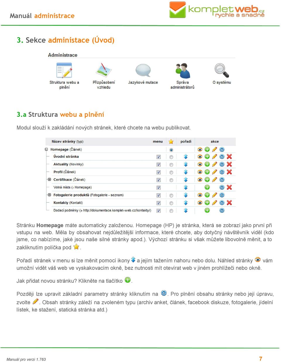 Měla by obsahovat nejdůležitější informace, které chcete, aby dotyčný návštěvník viděl (kdo jsme, co nabízíme, jaké jsou naše silné stránky apod.).