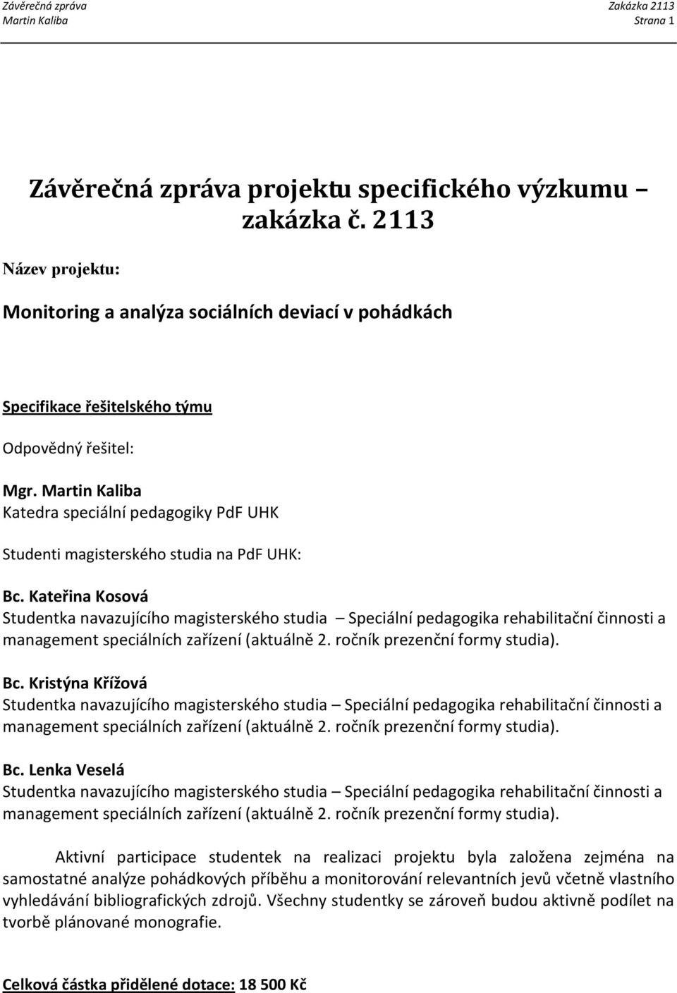 Martin Kaliba Katedra speciální pedagogiky PdF UHK Studenti magisterského studia na PdF UHK: Bc.