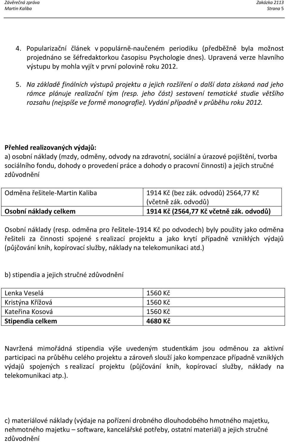 jeho část) sestavení tematické studie většího rozsahu (nejspíše ve formě monografie). Vydání případně v průběhu roku 2012.