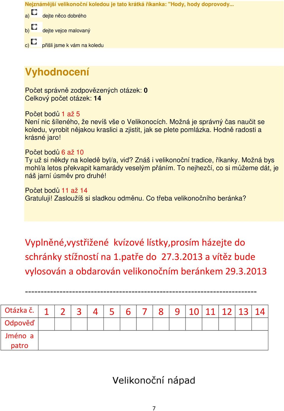 nevíš vše o Velikonocích. Možná je správný čas naučit se koledu, vyrobit nějakou kraslici a zjistit, jak se plete pomlázka. Hodně radosti a krásné jaro!