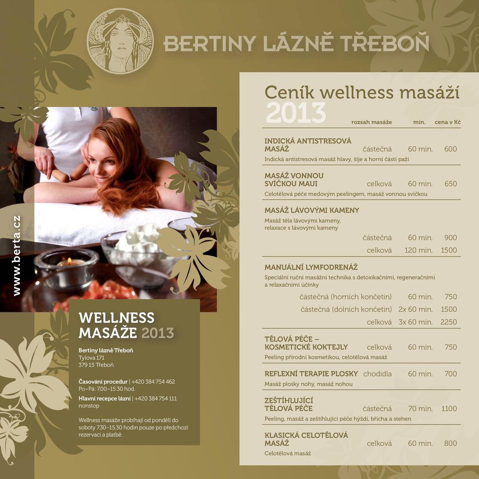 WELLNESS MASÁŽE 2013 Bertiny lázně Třeboň Tylova 171 379 15 Třeboň Časování procedur +420 384 754 462 Po Pá: 7.00 15.30 hod.