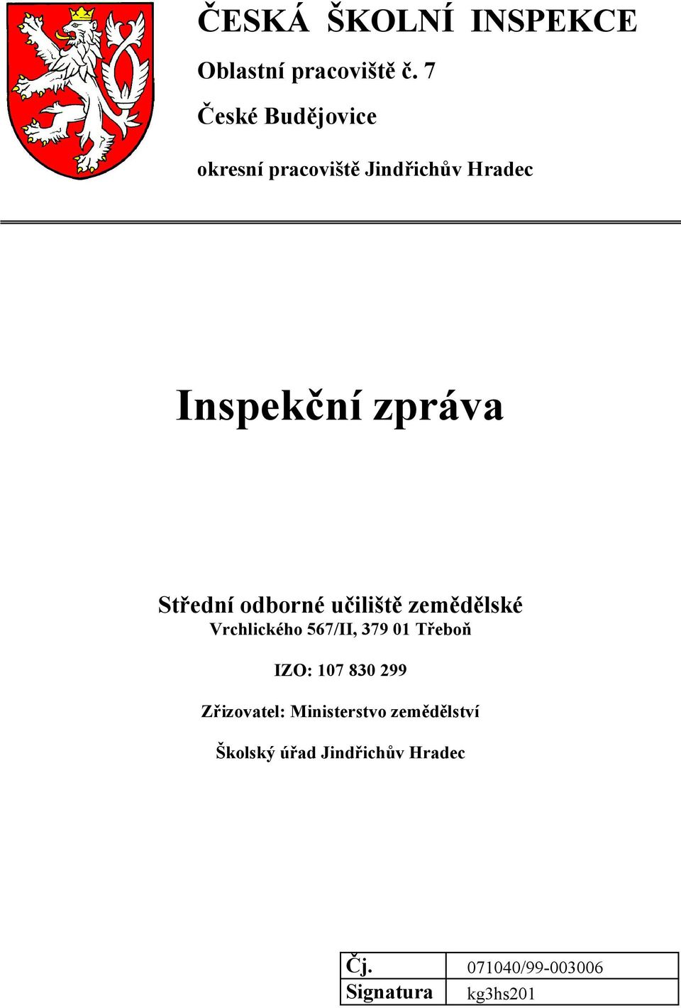 Střední odborné učiliště zemědělské Vrchlického 567/II, 379 01 Třeboň IZO: