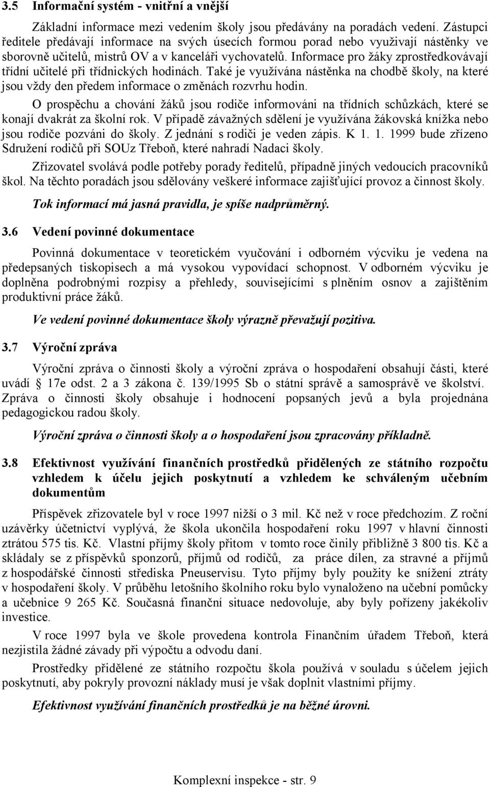 Informace pro žáky zprostředkovávají třídní učitelé při třídnických hodinách. Také je využívána nástěnka na chodbě školy, na které jsou vždy den předem informace o změnách rozvrhu hodin.