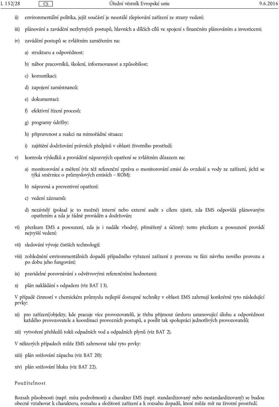 plánováním a investicemi; zavádění postupů se zvláštním zaměřením na: a) strukturu a odpovědnost; b) nábor pracovníků, školení, informovanost a způsobilost; c) komunikaci; d) zapojení zaměstnanců; e)