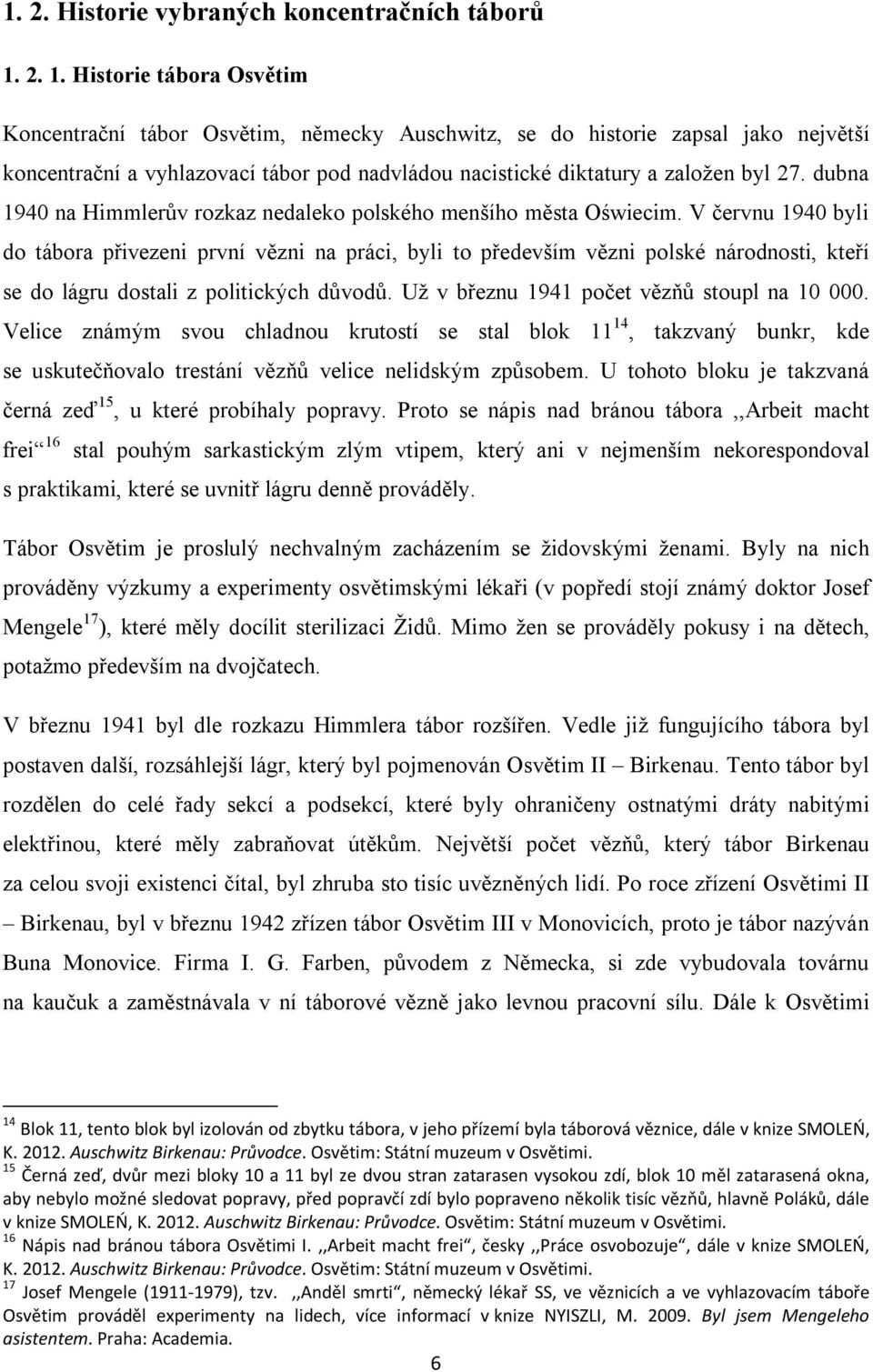 dubna 1940 na Himmlerův rozkaz nedaleko polského menšího města Oświecim.