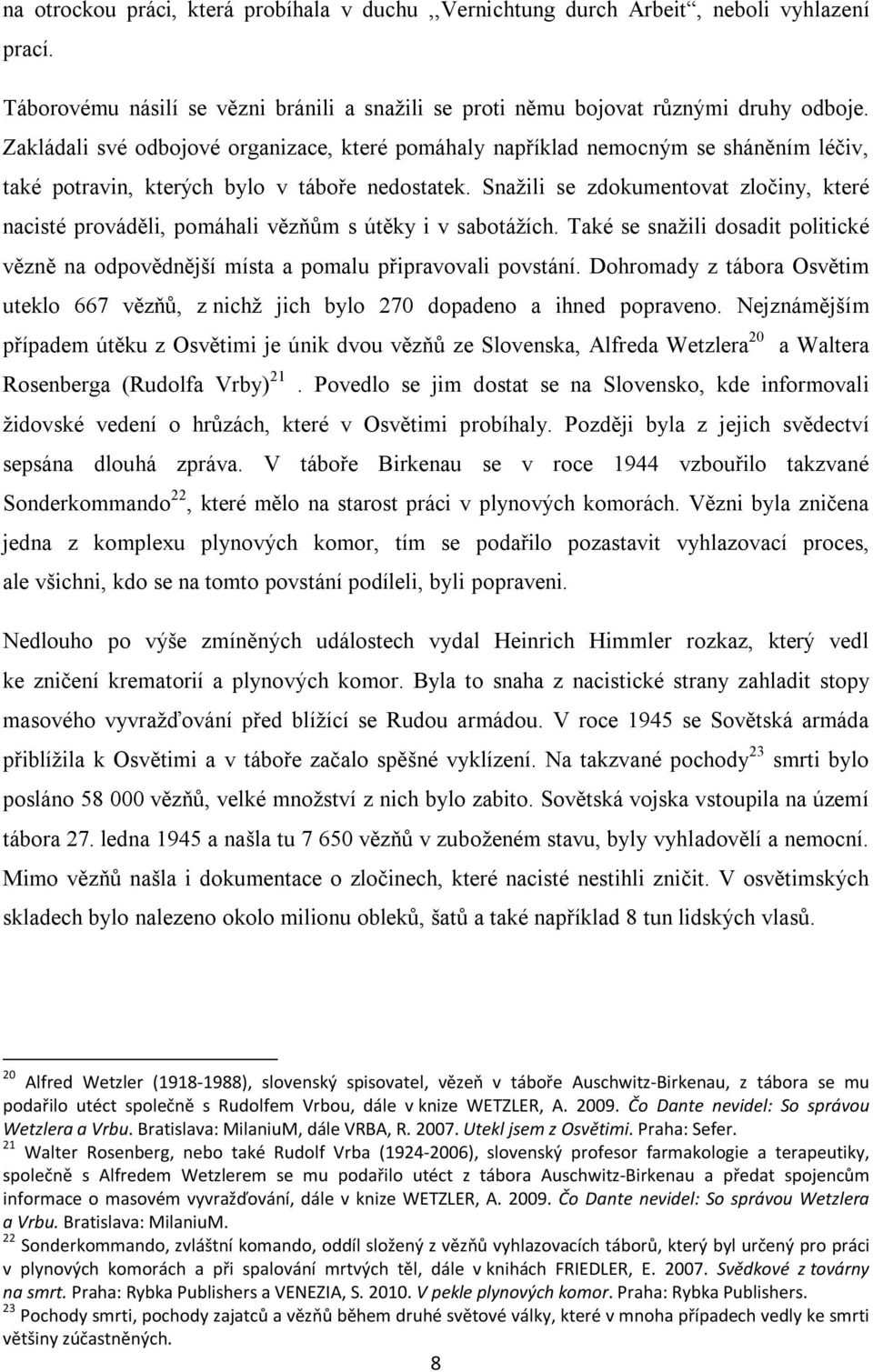 Snažili se zdokumentovat zločiny, které nacisté prováděli, pomáhali vězňům s útěky i v sabotážích. Také se snažili dosadit politické vězně na odpovědnější místa a pomalu připravovali povstání.