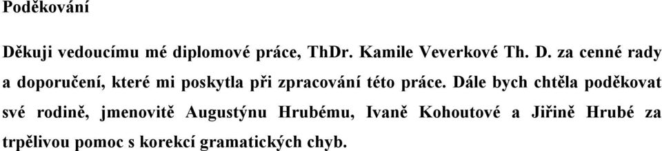 Dále bych chtěla poděkovat své rodině, jmenovitě Augustýnu Hrubému, Ivaně