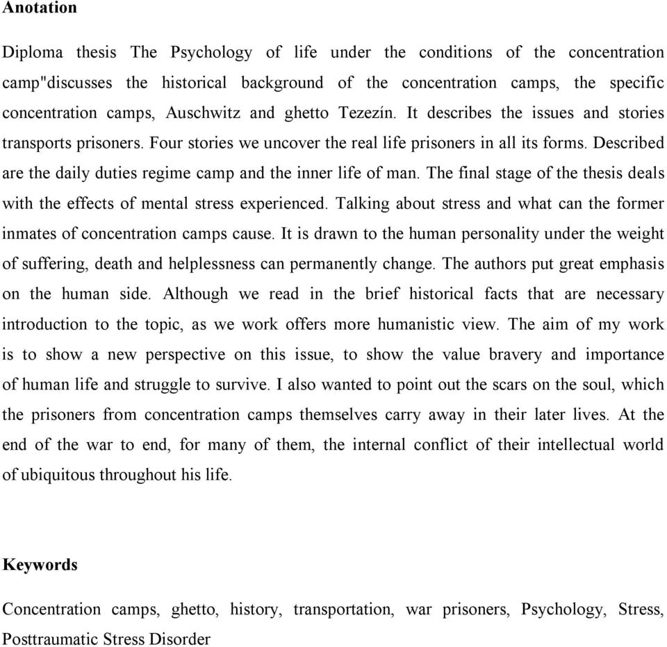 Described are the daily duties regime camp and the inner life of man. The final stage of the thesis deals with the effects of mental stress experienced.