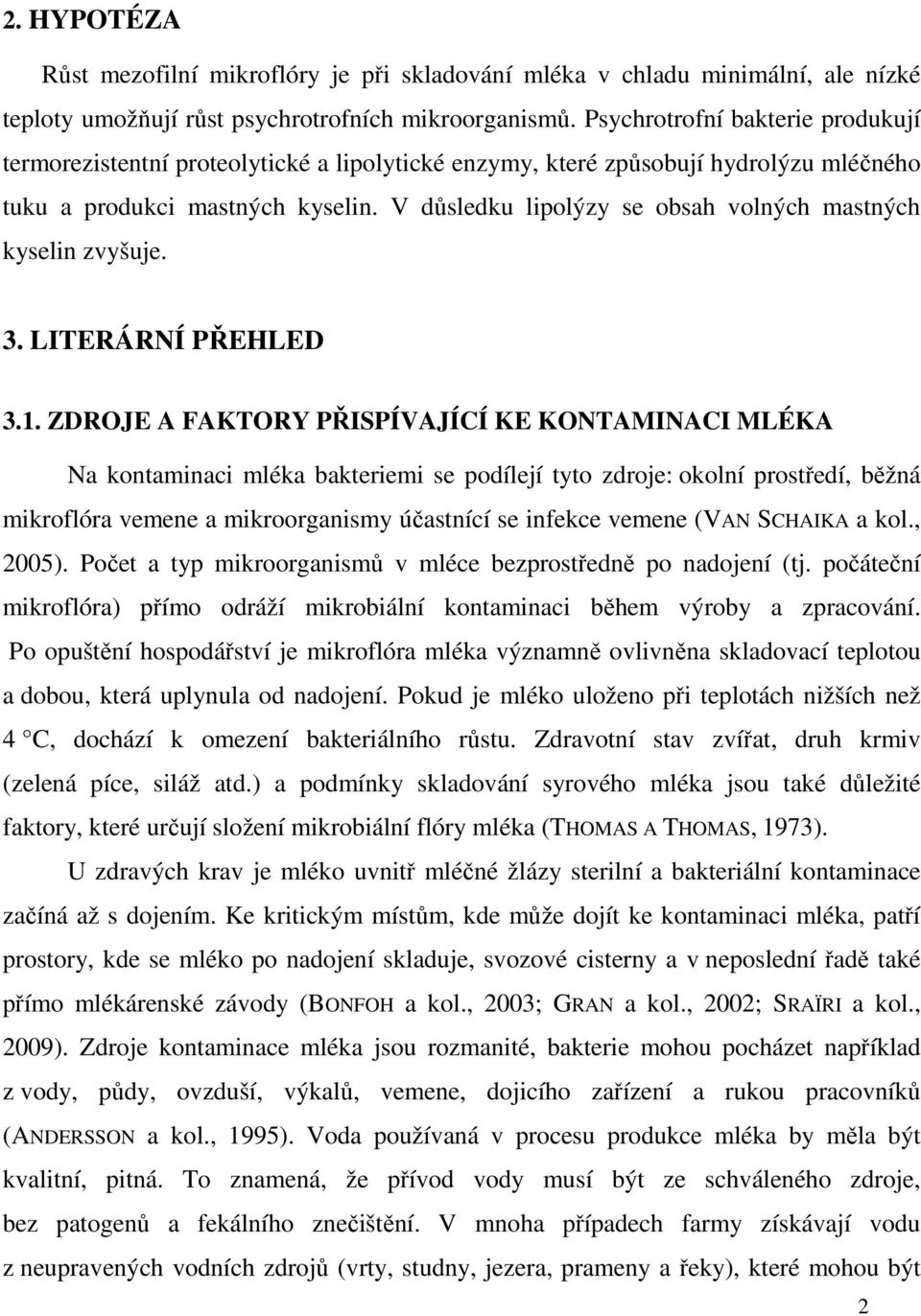 V důsledku lipolýzy se obsah volných mastných kyselin zvyšuje. 3. LITERÁRNÍ PŘEHLED 3.1.