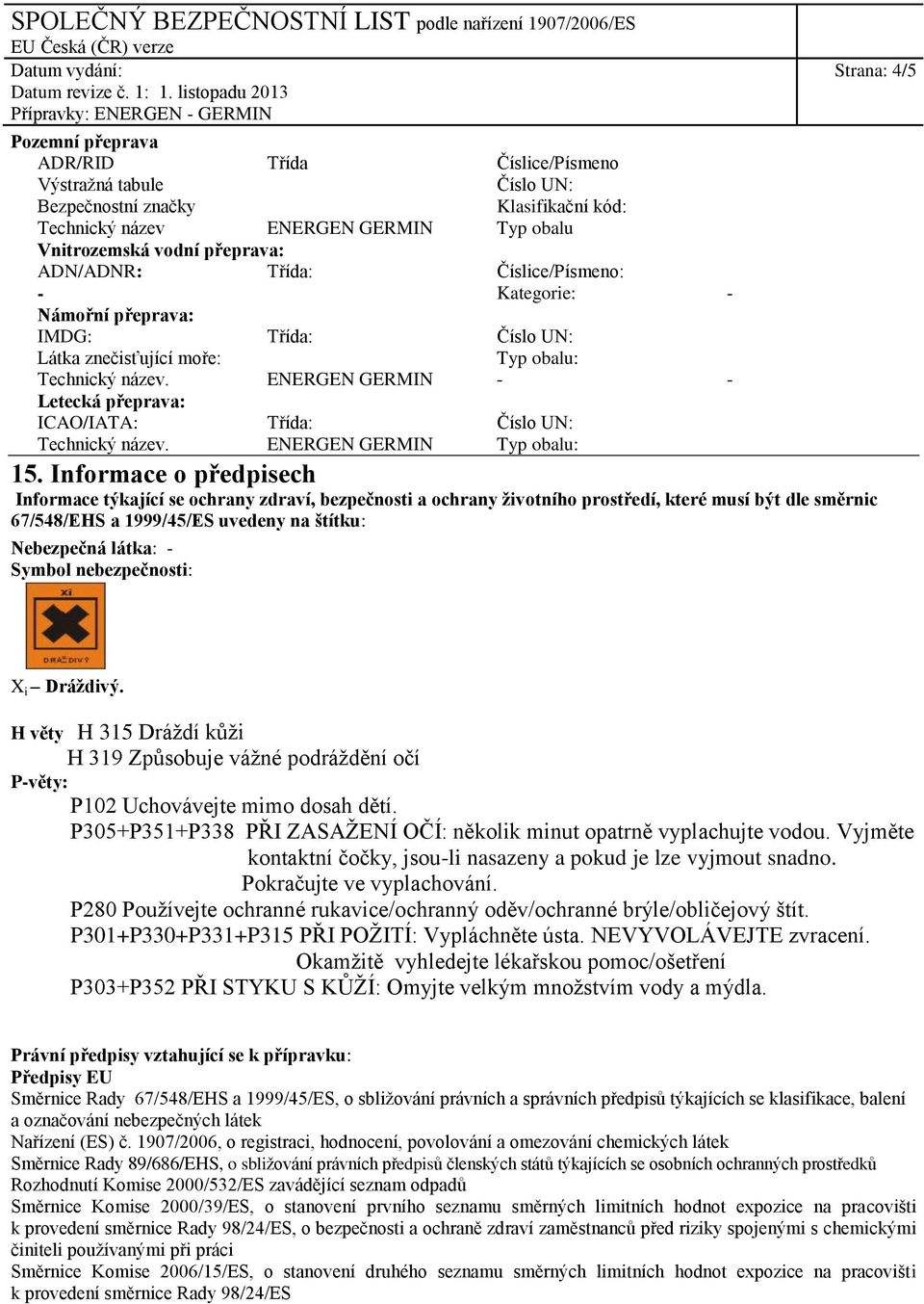 ENERGEN GERMIN - - Letecká přeprava: ICAO/IATA: Třída: Číslo UN: Technický název. ENERGEN GERMIN Typ obalu: 15.