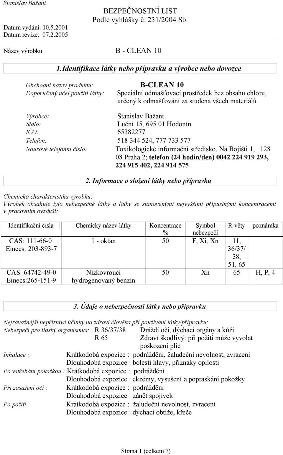 Bojišti 1, 128 08 Praha 2; telefon (24 hodin/den) 0042 224 919 293, 224 915 402, 224 914 575 2.