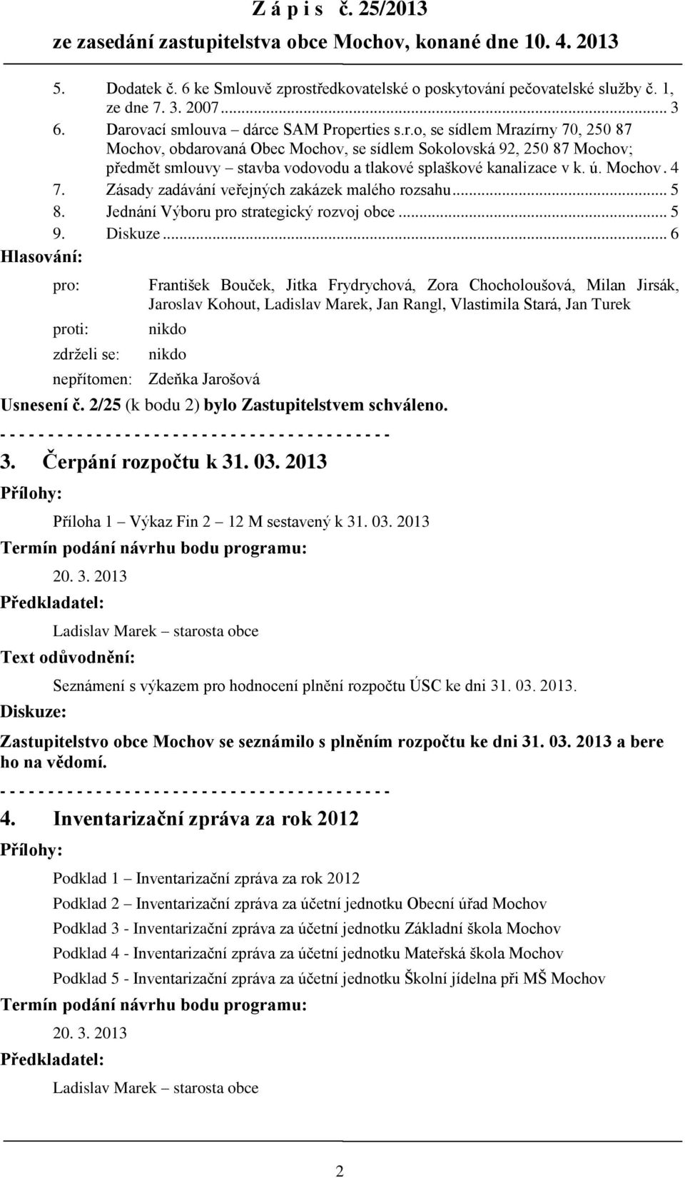 ú. Mochov. 4 7. Zásady zadávání veřejných zakázek malého rozsahu... 5 8. Jednání Výboru pro strategický rozvoj obce... 5 9. Diskuze.