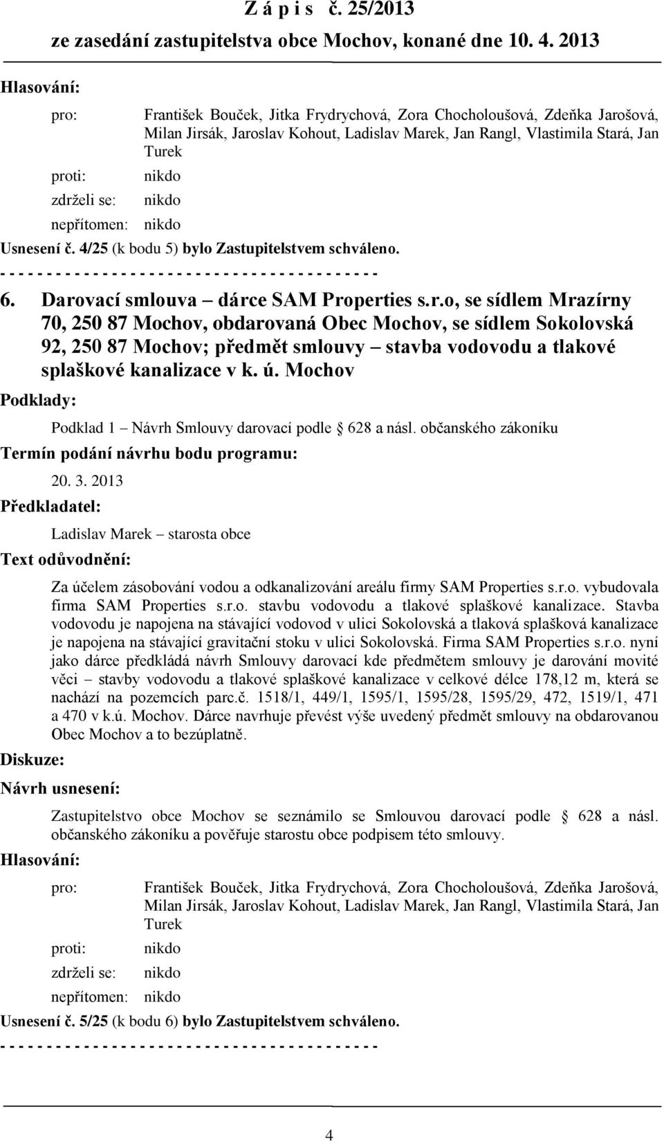 nepřítomen: Usnesení č. 4/25 (k bodu 5) bylo Zastupitelstvem schváleno. 6. Daro