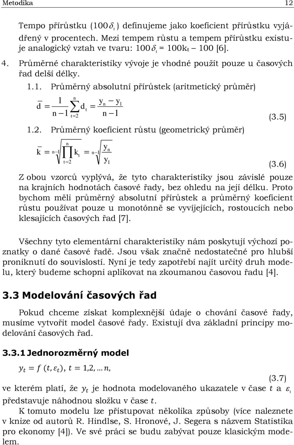 1.2. Průměrný koeficient růstu (geometrický průměr) k y n n 1 1 n n kt t 2 y1 (3.5) (3.