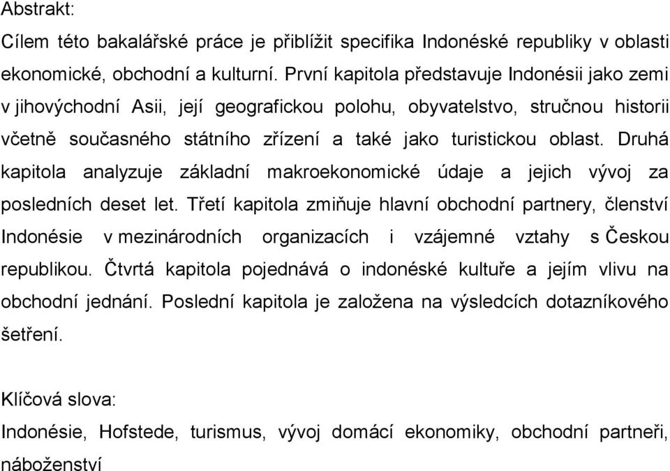 Druhá kapitola analyzuje základní makroekonomické údaje a jejich vývoj za posledních deset let.