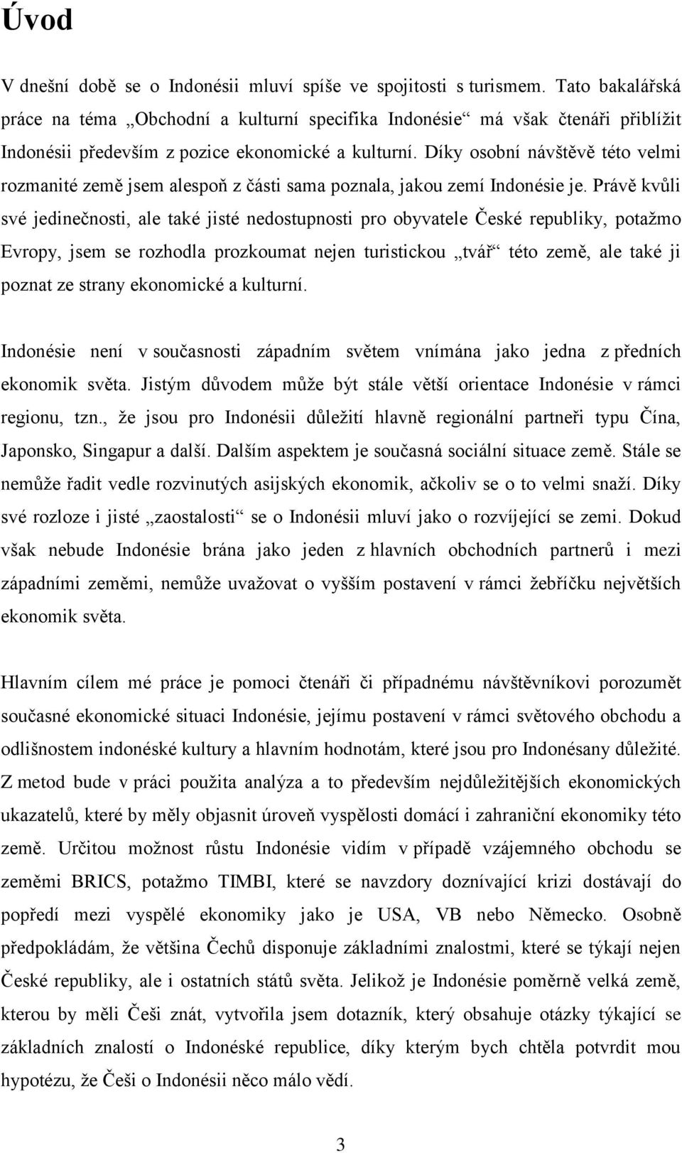 Díky osobní návštěvě této velmi rozmanité země jsem alespoň z části sama poznala, jakou zemí Indonésie je.