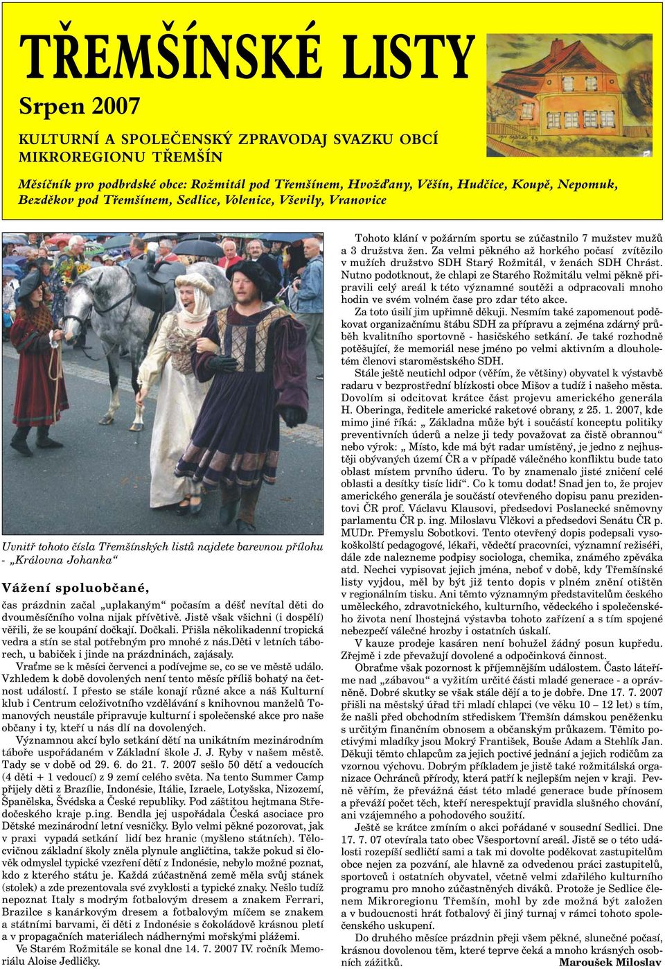 nevítal děti do dvouměsíčního volna nijak přívětivě. Jistě však všichni (i dospělí) věřili, že se koupání dočkají. Dočkali.