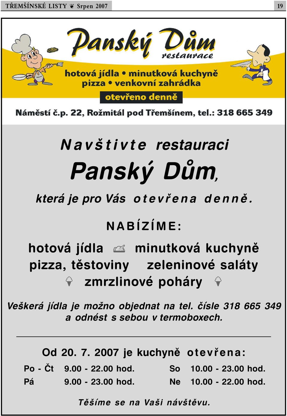 jídla je možno objednat na tel. čísle 318 665 349 a odnést s sebou v termoboxech. Od 20. 7.