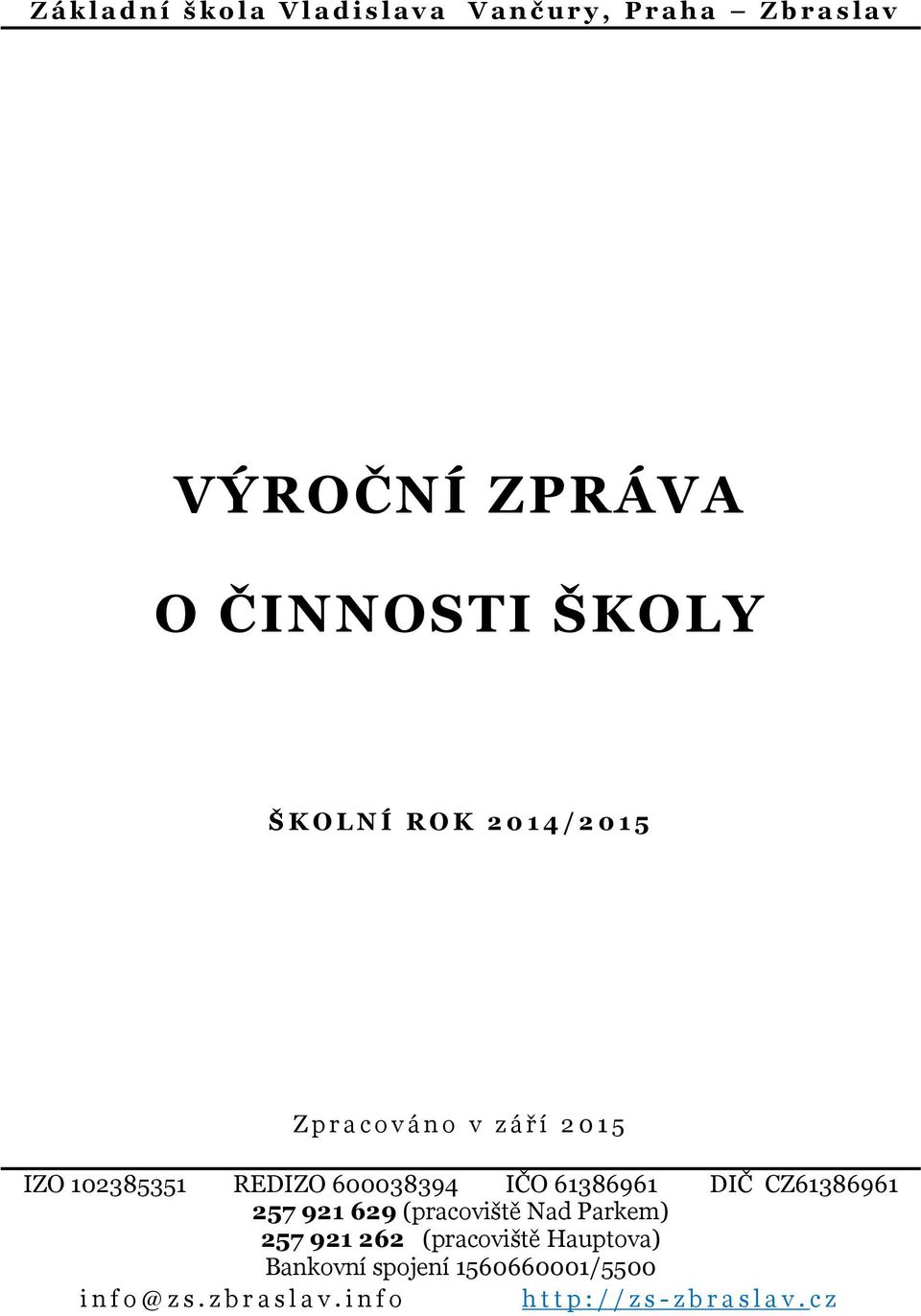 REDIZO 600038394 IČO 61386961 DIČ CZ61386961 257 921 629 (pracoviště Nad Parkem) 257 921 262 (pracoviště