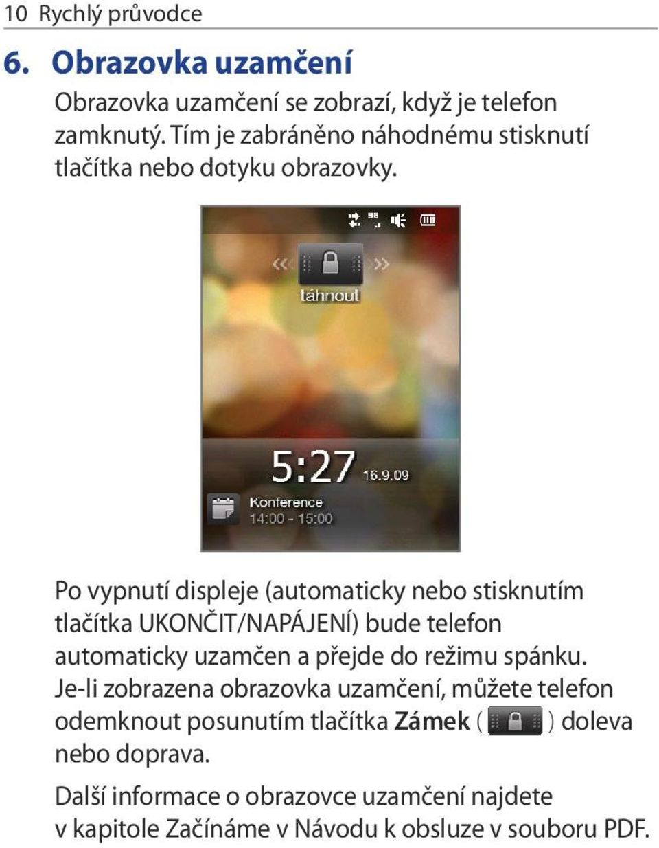 Po vypnutí displeje (automaticky nebo stisknutím tlačítka UKONČIT/NAPÁJENÍ) bude telefon automaticky uzamčen a přejde do režimu