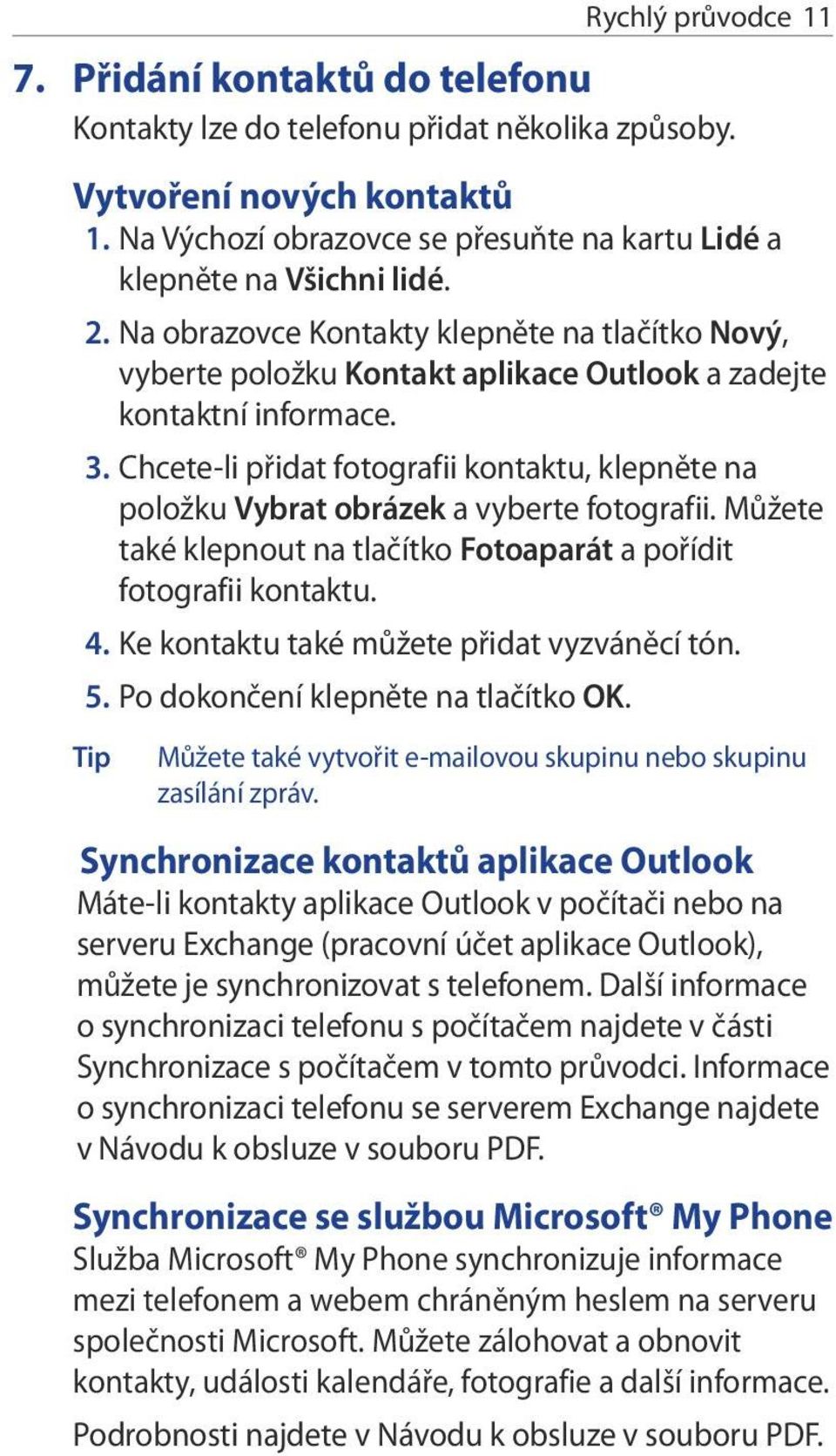 3. Chcete-li přidat fotografii kontaktu, klepněte na položku Vybrat obrázek a vyberte fotografii. Můžete také klepnout na tlačítko Fotoaparát a pořídit fotografii kontaktu. 4.