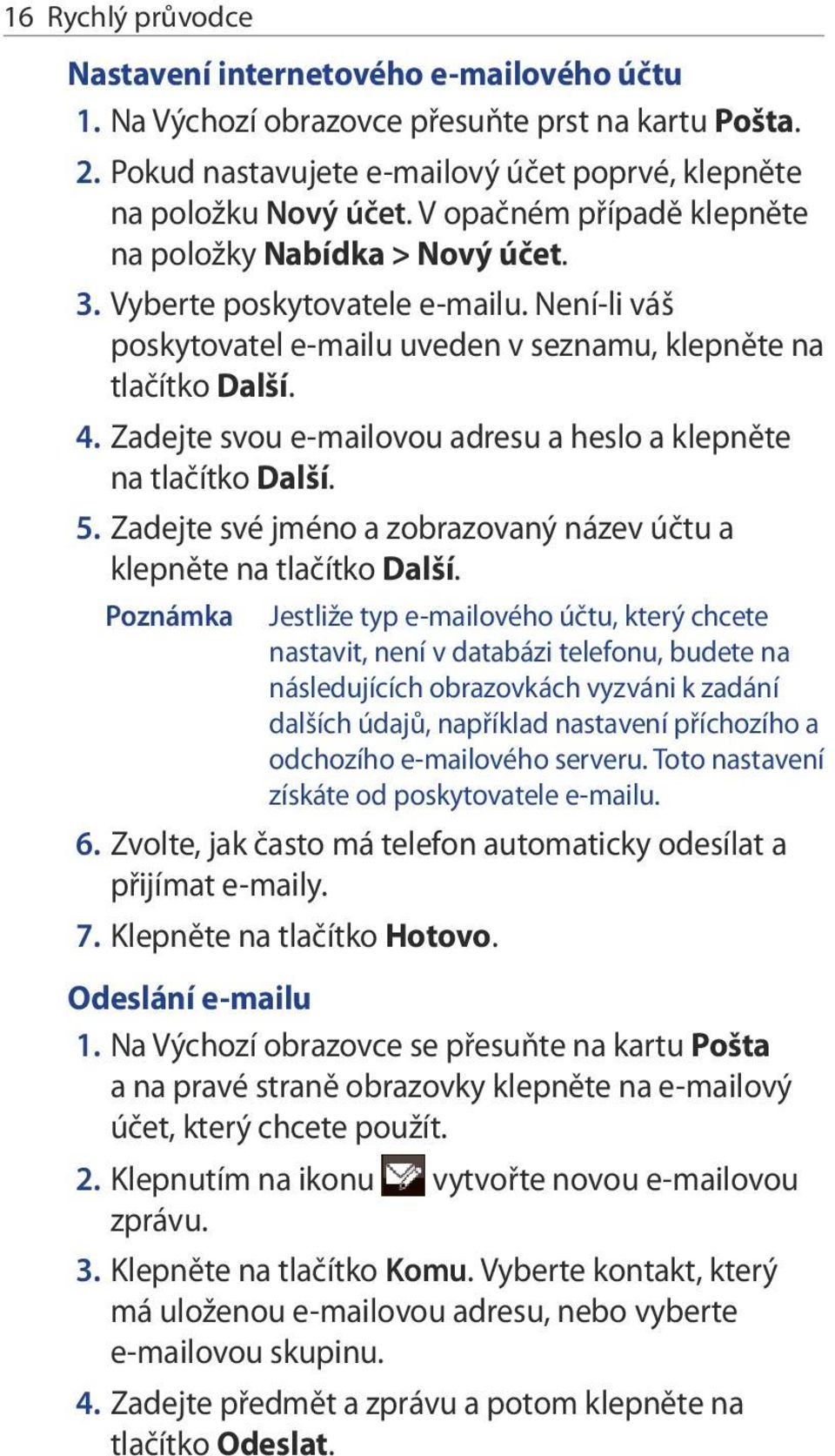 Zadejte svou e-mailovou adresu a heslo a klepněte na tlačítko Další. 5. Zadejte své jméno a zobrazovaný název účtu a klepněte na tlačítko Další.