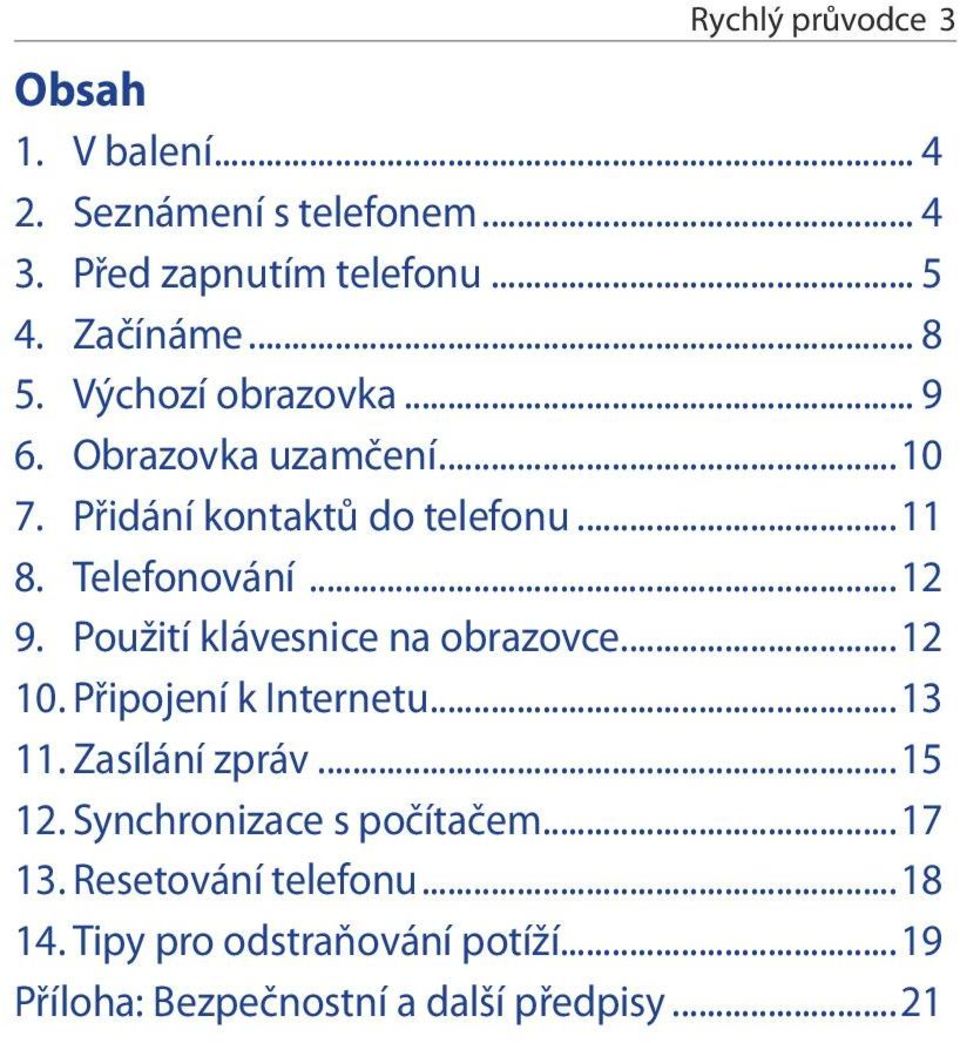 Použití klávesnice na obrazovce...12 10. Připojení k Internetu...13 11. Zasílání zpráv...15 12.