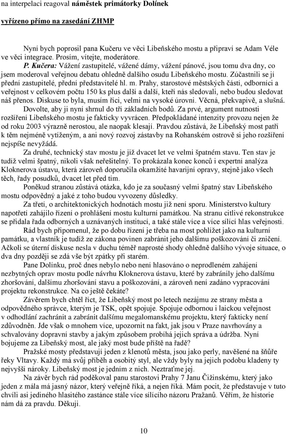 Zúčastnili se jí přední zastupitelé, přední představitelé hl. m.