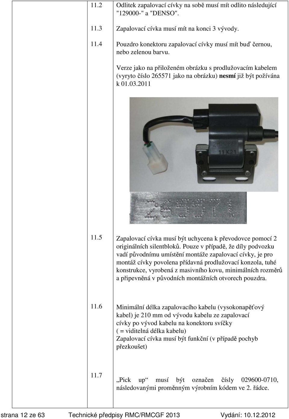 03.2011 11.5 Zapalovací cívka musí být uchycena k převodovce pomocí 2 originálních silentbloků.